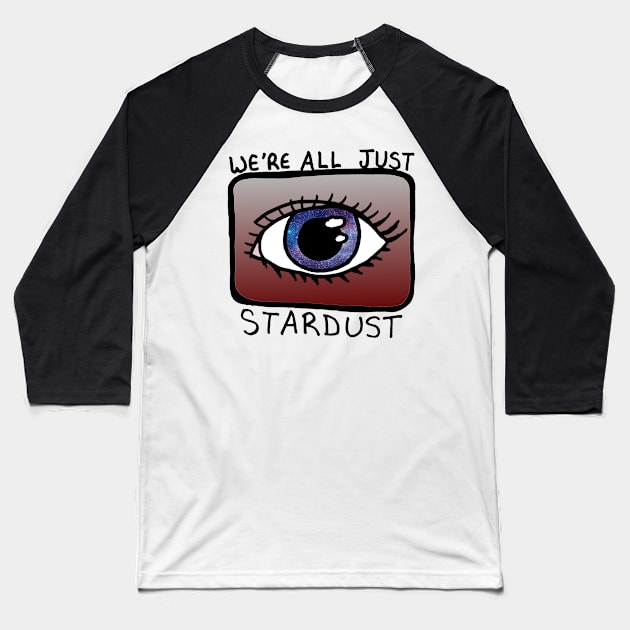 We're all just stardust Baseball T-Shirt by Lil-Bit-Batty